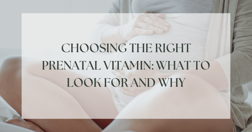 Choosing the right prenatal vitamin: what to look for and why