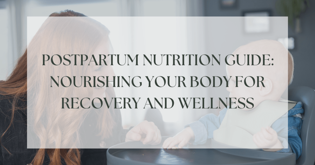 Postpartum nutrition guide: nourishing your body for recovery and wellness