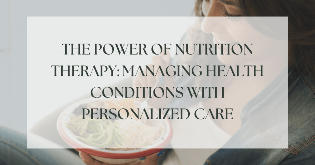 The power of nutrition therapy: Managing health conditions with personalized care