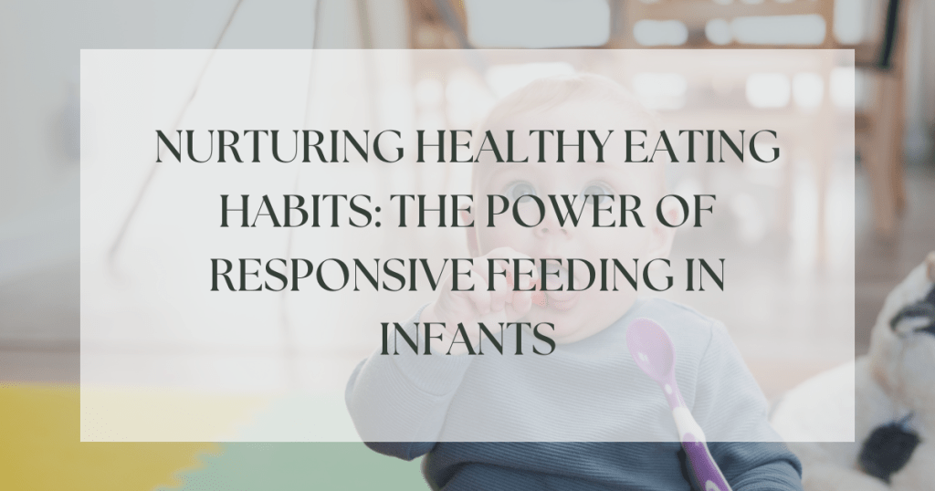 Nurturing Healthy Eating Habits: The Power of Responsive Feeding in Infants