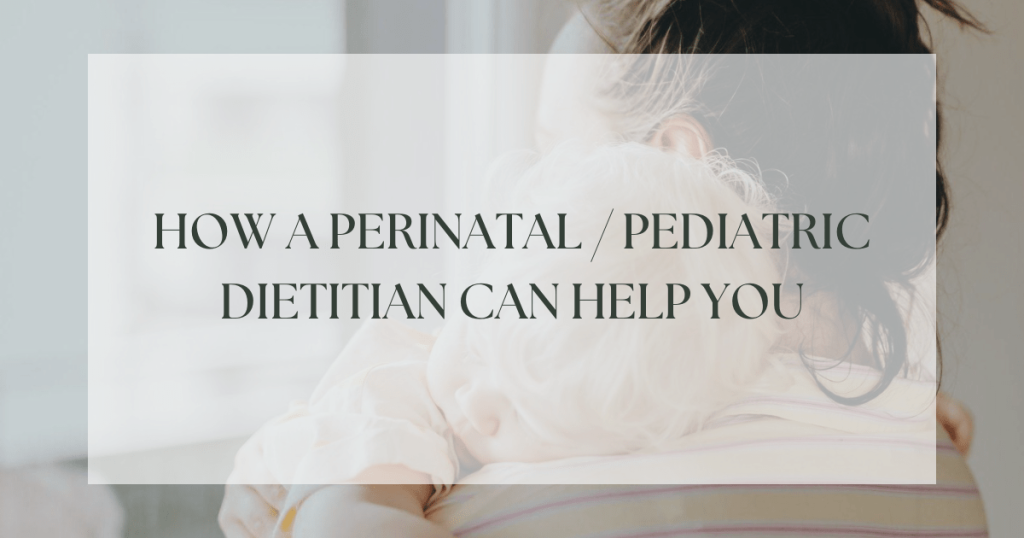 How a Perinatal/Pediatric Dietitian Can Help You
