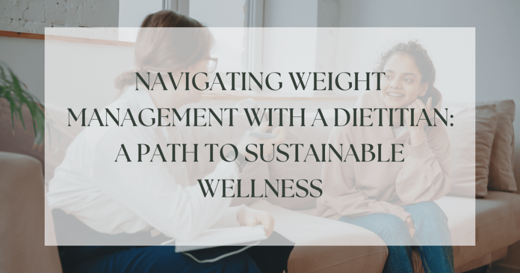 Navigating Weight Management with a Dietitian: A Path to Sustainable Wellness